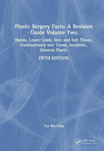 Plastic Surgery Facts: A Revision Guide Volume Two: Hands, Lower Limb, Skin and Soft Tissue, Genitourinary and Trunk, Aesthetic, General Plastic