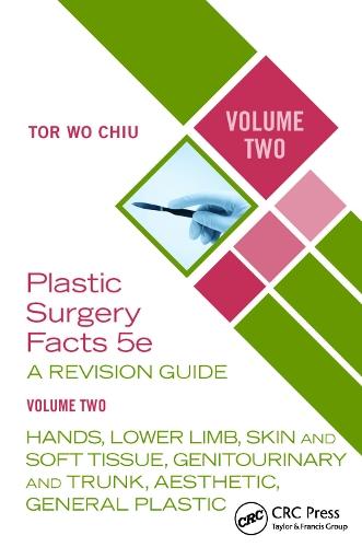 Plastic Surgery Facts: A Revision Guide Volume Two: Hands, Lower Limb, Skin and Soft Tissue, Genitourinary and Trunk, Aesthetic, General Plastic
