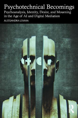 Psychotechnical Becomings: Psychoanalysis, Identity, Desire, and Mourning in the Age of AI and Digital Mediation