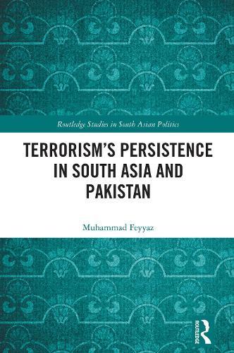Terrorism’s Persistence in South Asia and Pakistan