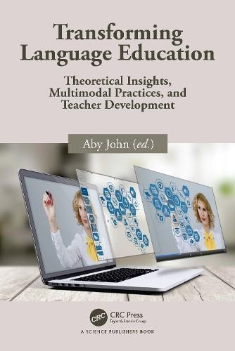 Transforming Language Education: Theoretical Insights, Multimodal Practices, and Teacher Development