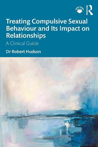 Treating Compulsive Sexual Behaviour and Its Impact on Relationships: A Clinical Guide