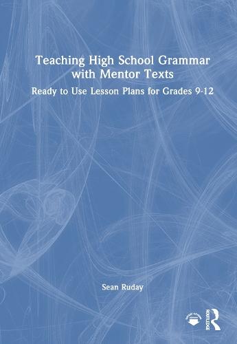 Teaching High School Grammar with Mentor Texts: Ready to Use Lesson Plans for Grades 9-12