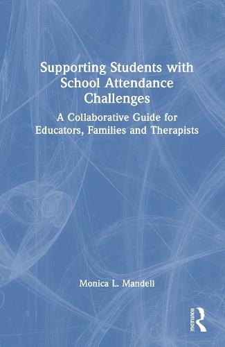 Supporting Students with School Attendance Challenges: A Collaborative Guide for Educators, Families and Therapists