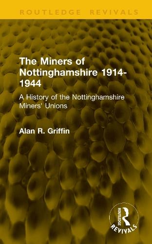 The Miners of Nottinghamshire 1914-1944: A History of the Nottinghamshire Miners' Unions