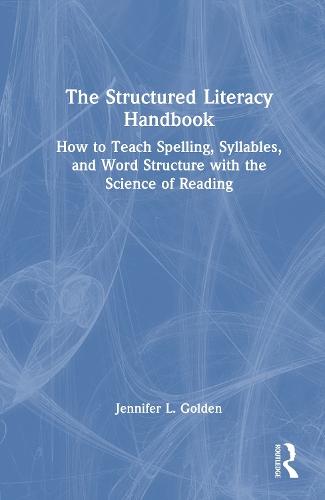 The Structured Literacy Handbook: How to Teach Spelling, Syllables, and Word Structure with the Science of Reading