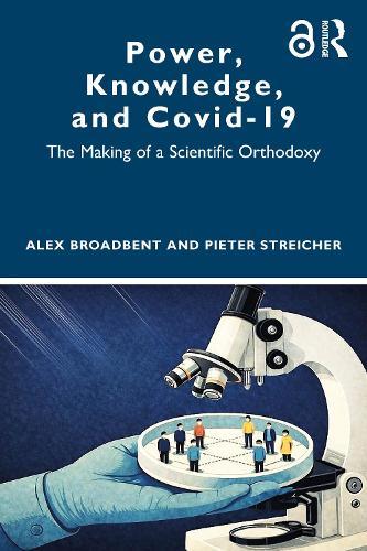 Power, Knowledge, and Covid-19: The Making of a Scientific Orthodoxy