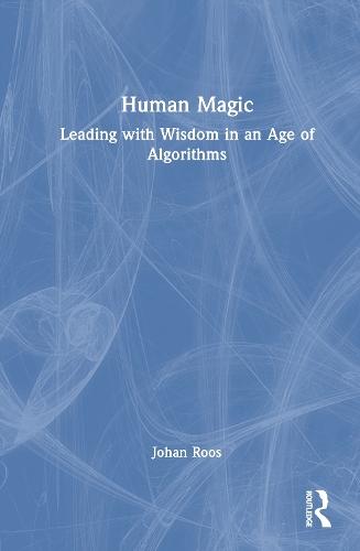 Human Magic: Leading with Wisdom in an Age of Algorithms