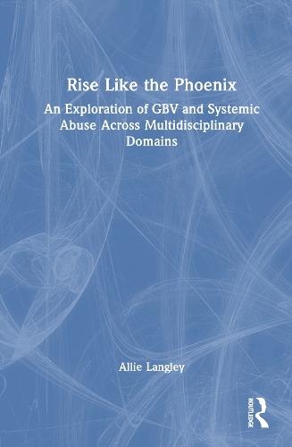 Rise Like the Phoenix: An Exploration of GBV and Systemic Abuse Across Multidisciplinary Domains