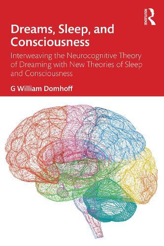 Dreams, Sleep, and Consciousness: Interweaving the Neurocognitive Theory of Dreaming with New Theories of Sleep and Consciousness