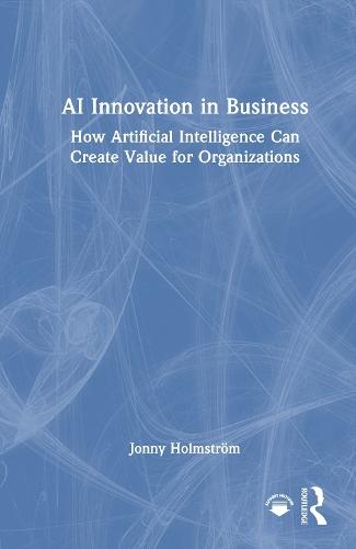 AI Innovation in Business: How Artificial Intelligence Can Create Value for Organizations