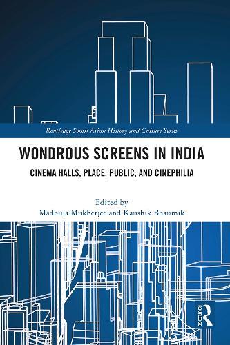 Wondrous Screens in India: Cinema Halls, Place, Public, and Cinephilia