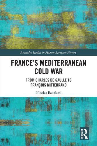 France's Mediterranean Cold War: From Charles de Gaulle to François Mitterrand