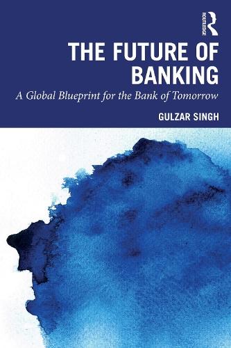 The Future of Banking: A Global Blueprint for the Bank of Tomorrow