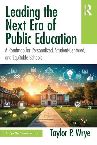 Leading the Next Era of Public Education: A Roadmap for Personalized, Student-Centered, and Equitable Schools