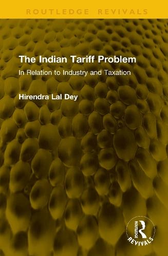 The Indian Tariff Problem: In Relation to Industry and Taxation
