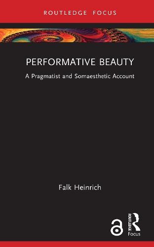 Performative Beauty: A Pragmatist and Somaesthetic Account