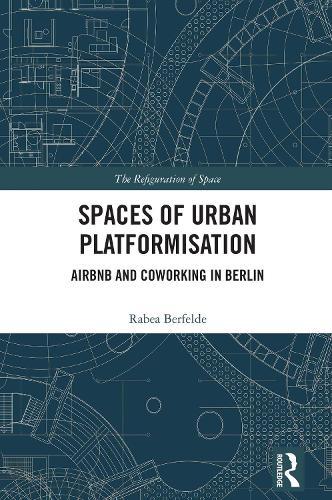 Spaces of Urban Platformisation: Airbnb and Coworking in Berlin