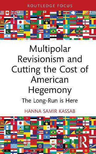Multipolar Revisionism and Cutting the Cost of American Hegemony: The Long-Run is Here