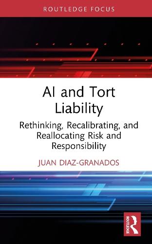 AI and Tort Liability: Rethinking, Recalibrating, and Reallocating Risk and Responsibility