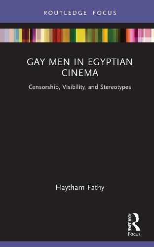 Gay Men in Egyptian Cinema: Censorship, Visibility, and Stereotypes