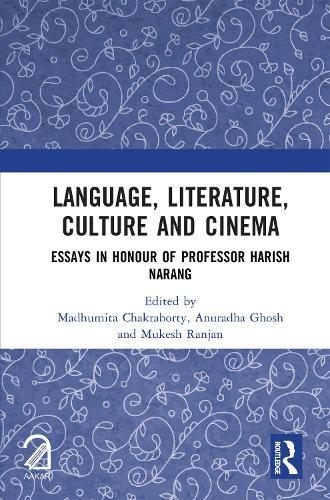 Language, Literature, Culture and Cinema: Essays in Honour of Professor Harish Narang