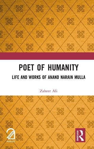 Poet of Humanity: Life and Works of Anand Narain Mulla