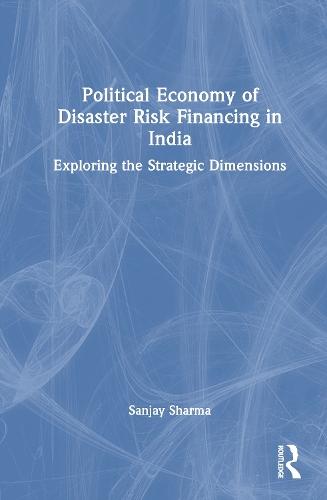Political Economy of Disaster Risk Financing in India: Exploring the Strategic Dimensions