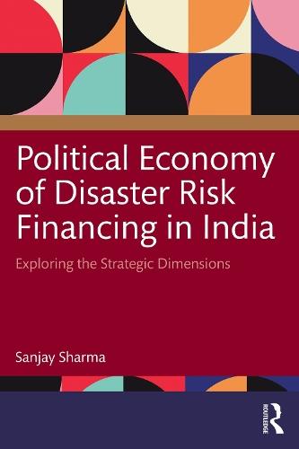 Political Economy of Disaster Risk Financing in India: Exploring the Strategic Dimensions