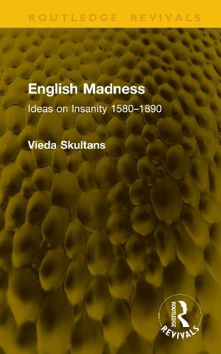 English Madness: Ideas on Insanity 1580–1890