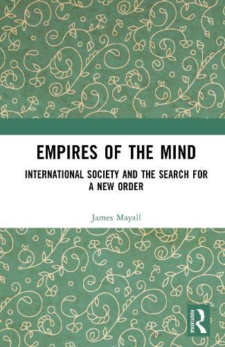 Empires of the Mind: International Society and the Search for a New Order