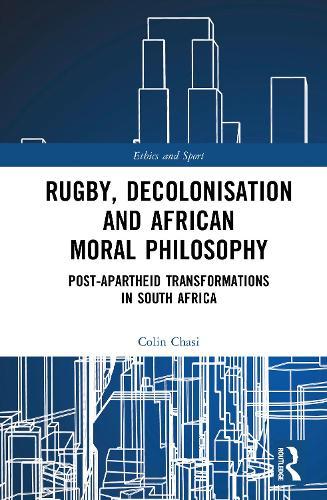 Rugby, Decolonisation and African Moral Philosophy: Post-Apartheid Transformations in South Africa