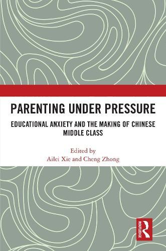 Parenting under Pressure: Educational Anxiety and the Making of Chinese Middle Class