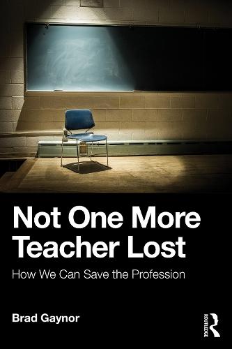 Not One More Teacher Lost: How We Can Save the Profession