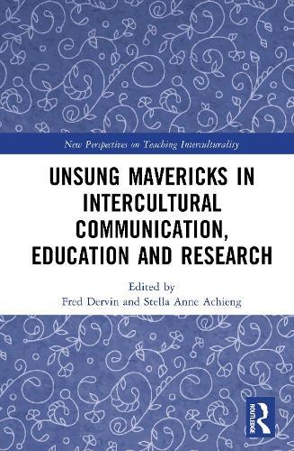 Unsung Mavericks in Intercultural Communication, Education and Research