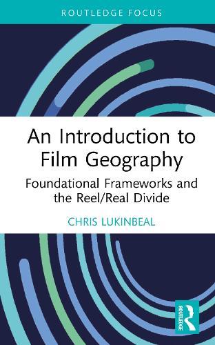 An Introduction to Film Geography: Foundational Frameworks and the Reel/Real Divide