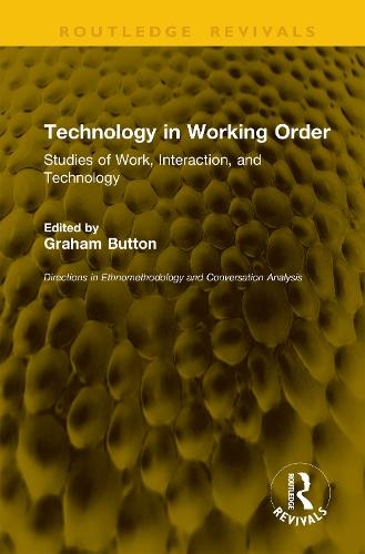Technology in Working Order: Studies of Work, Interaction, and Technology