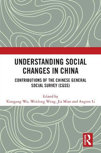 Understanding Social Changes in China: Contributions of the Chinese General Social Survey (CGSS)