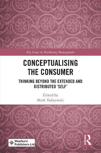 Conceptualising the Consumer: Thinking Beyond the Extended and Distributed ‘Self’