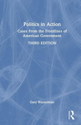 Politics in Action: Cases From the Frontlines of American Government