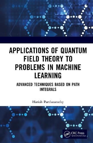 Applications of Quantum Field Theory to Problems in Machine Learning: Advanced Techniques Based on Path Integrals
