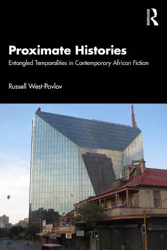 Proximate Histories: Entangled Temporalities in Contemporary African Fiction