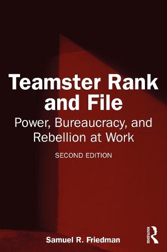 Teamster Rank and File: Power, Bureaucracy, and Rebellion at Work