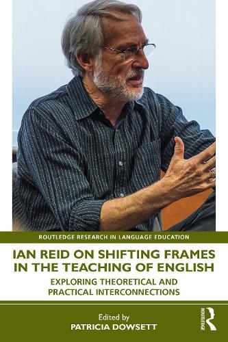 Ian Reid on Shifting Frames in the Teaching of English: Exploring Theoretical and Practical Interconnections