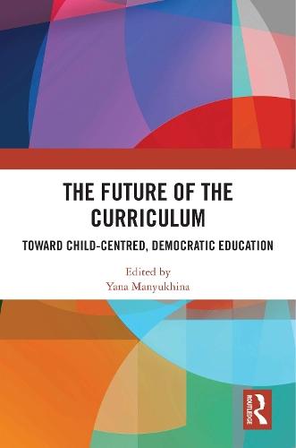 The Future of the Curriculum: Toward Child-Centred, Democratic Education