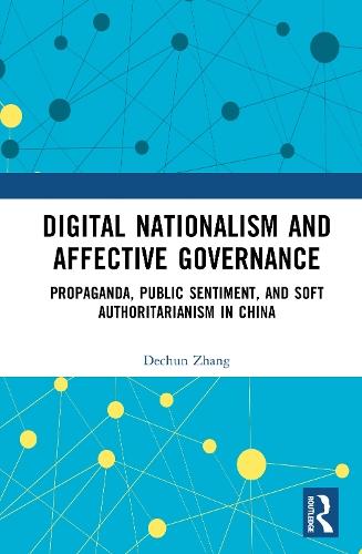Digital Nationalism and Affective Governance: Propaganda, Public Sentiment, and Soft Authoritarianism in China