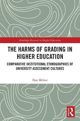 The Harms of Grading in Higher Education: Comparative Institutional Ethnographies of University Assessment Cultures
