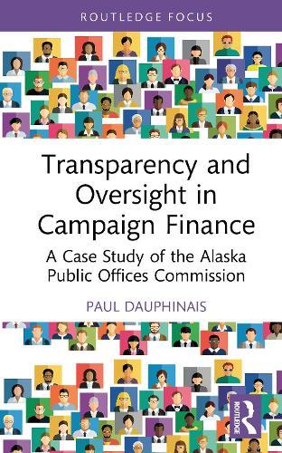 Transparency and Oversight in Campaign Finance: A Case Study of the Alaska Public Offices Commission