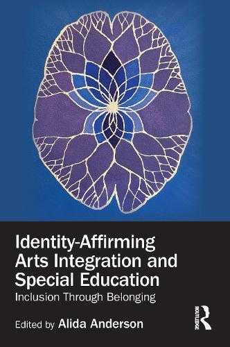 Identity-Affirming Arts Integration and Special Education: Inclusion Through Belonging