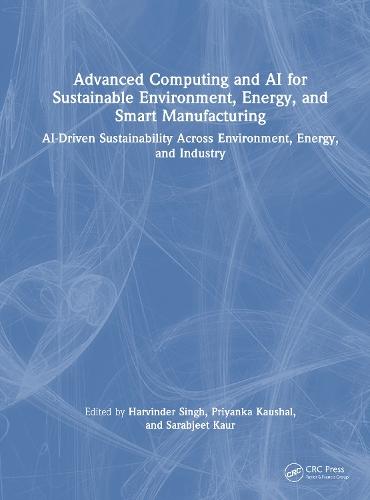 Advanced Computing and AI for Sustainable Environment, Energy, and Smart Manufacturing: AI-Driven Sustainability Across Environment, Energy, and Industry
